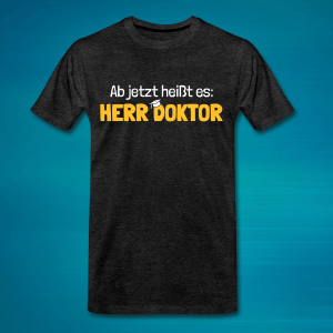 T-Shirt mit dem Spruch "Ab jetzt heißt es: Herr Doktor".